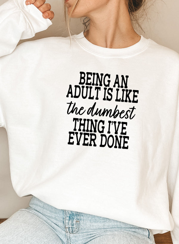 Adulting Is The Dumbest Thing Ive Ever Done Sweat Shirt