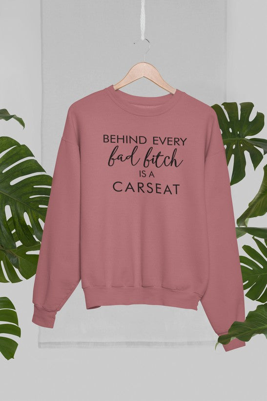 Behind Every Bad B Is A Car Seat Sweat Shirt