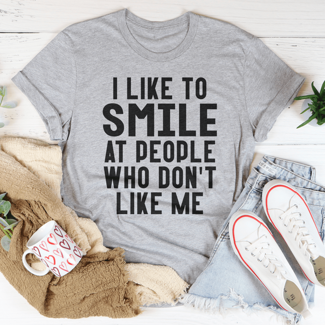 I Like To Smile At People Who Don't Like Me Tee