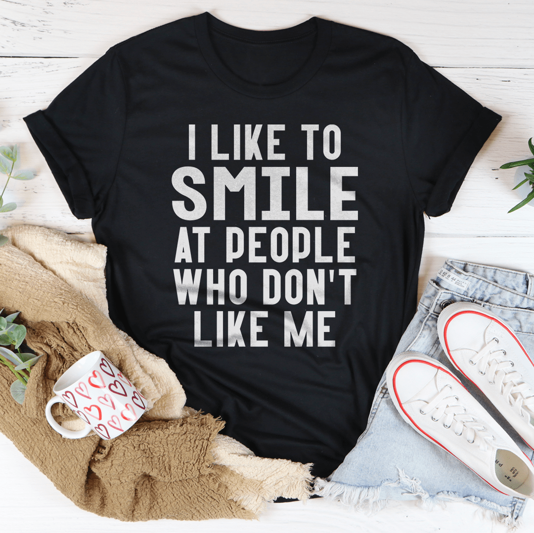 I Like To Smile At People Who Don't Like Me Tee