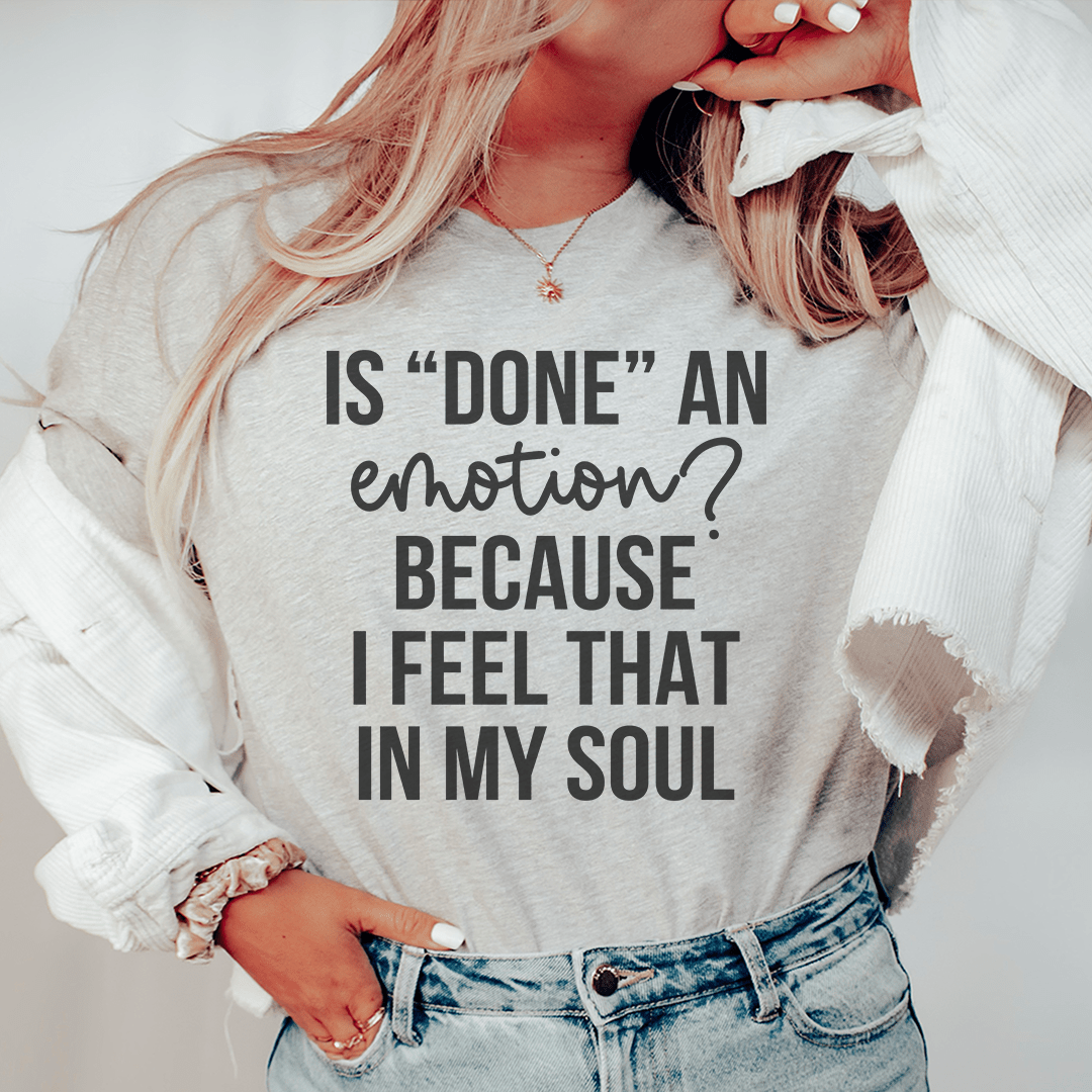 Is Done An Emotion Tee